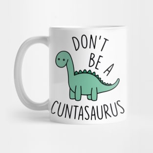 Don't Be A Cuntasaurus Mug